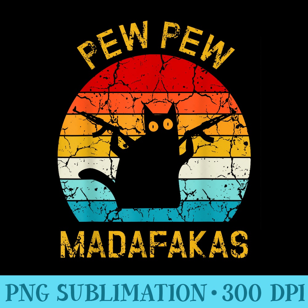 Pew Madafakas Pew Guns Funny Black Cat Retro Vintage - Printable PNG Graphics - High Resolution And Print-Ready Designs
