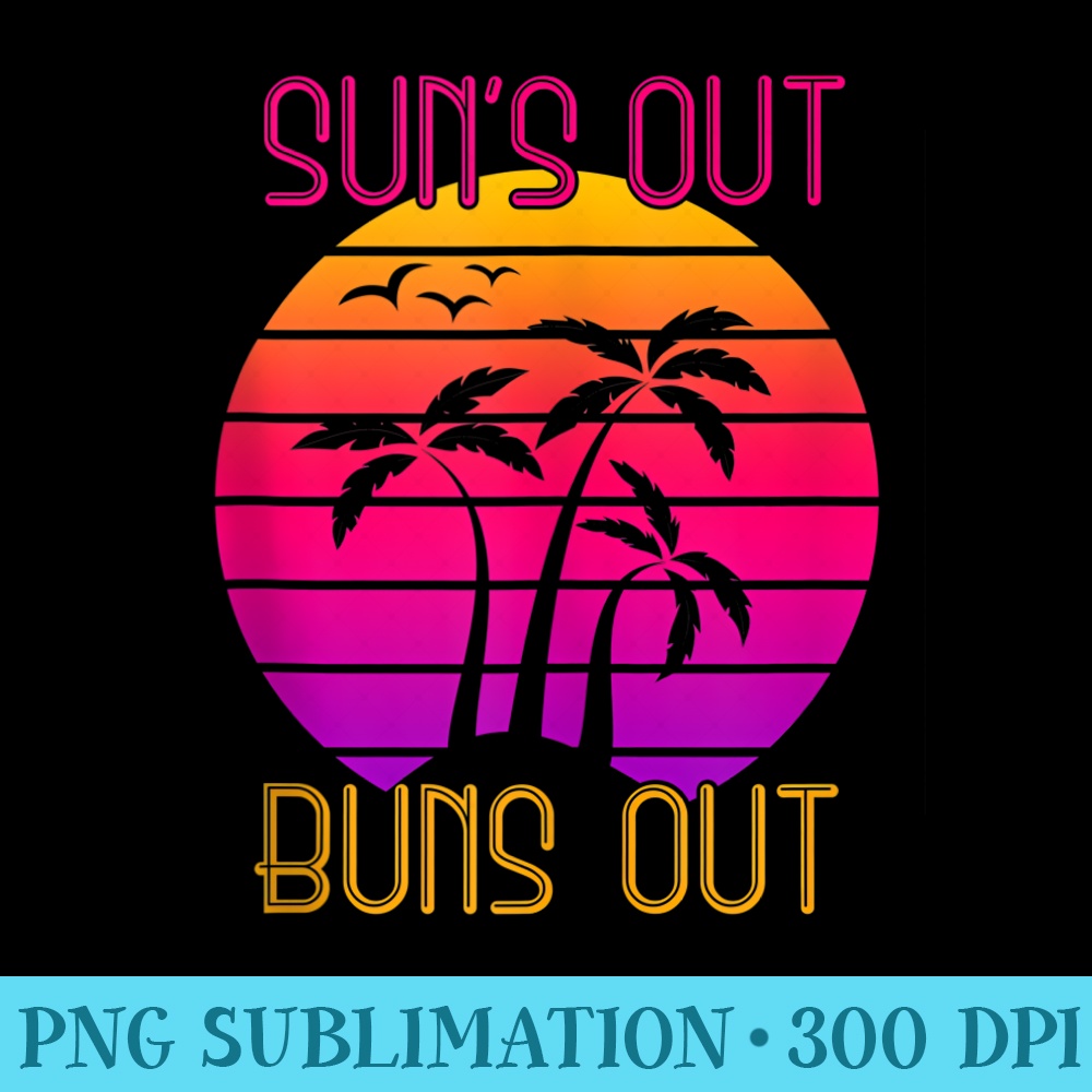 Suns Out Buns Out Palm Beach 1980s Fashion 80s Vintage Retro - Digital PNG Artwork - Fashionable and Fearless