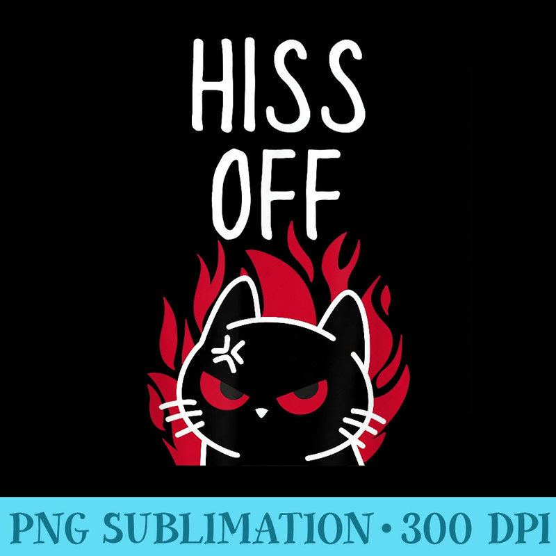 Hiss Off , Funny Angry Black Cat Meow Cat - Unique PNG Artwork - Enhance Your Apparel with Stunning Detail