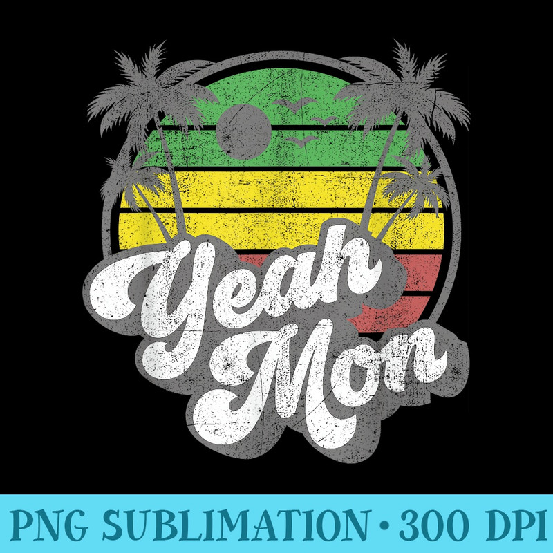 Yeah Mon Vintage Jamaica Reggae Jamaican Vacation Retro - Ready To Print PNG Designs - Unlock Vibrant Sublimation Designs