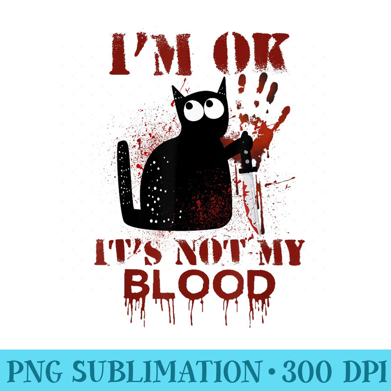 Im Ok Its Not My Blood Black Cat Knife - Unique Sublimation PNG Download - High Resolution And Print-Ready Designs