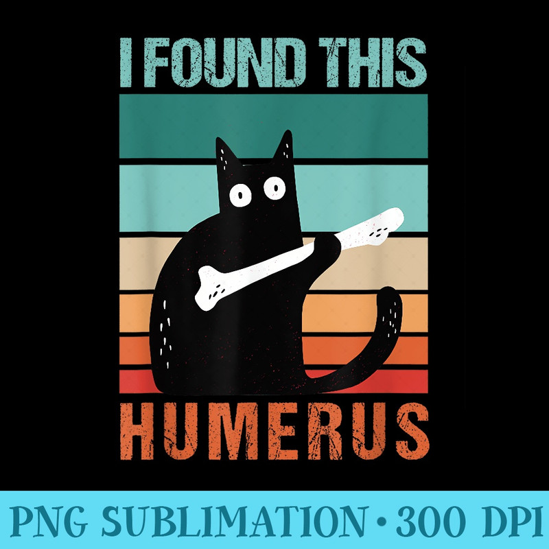 Black Cat I Found This Humerus Cat Joke - Digital PNG Downloads - Quick And Seamless Download Process