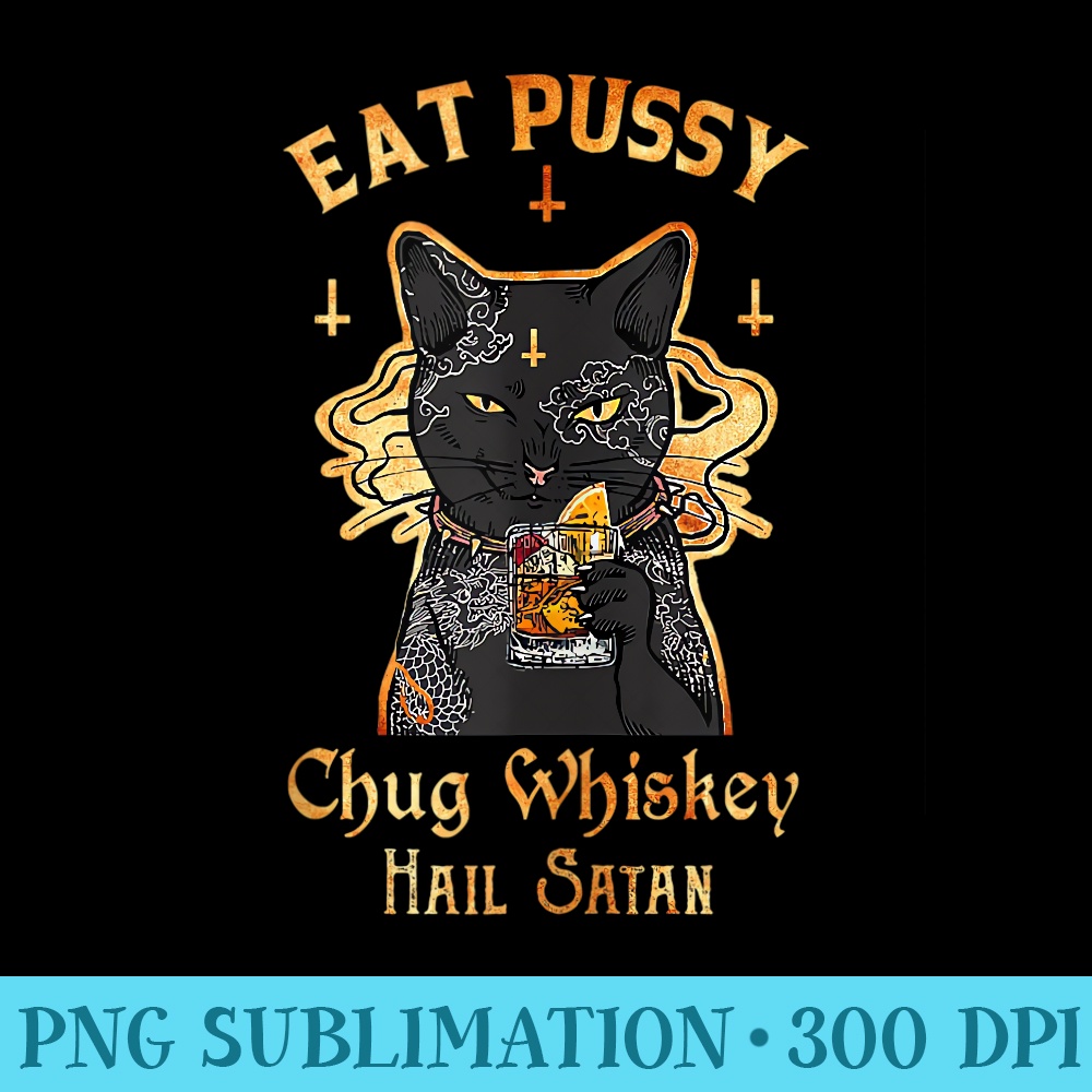 Eat Pussy Chug Whiskey Hail Satan Funny Tattoo Black Cat - PNG Prints - Create with Confidence