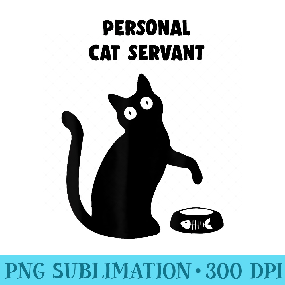 Personal Cat Servant black Cat Lover cat mom dad - Trendy PNG Designs - Bring Your Designs to Life
