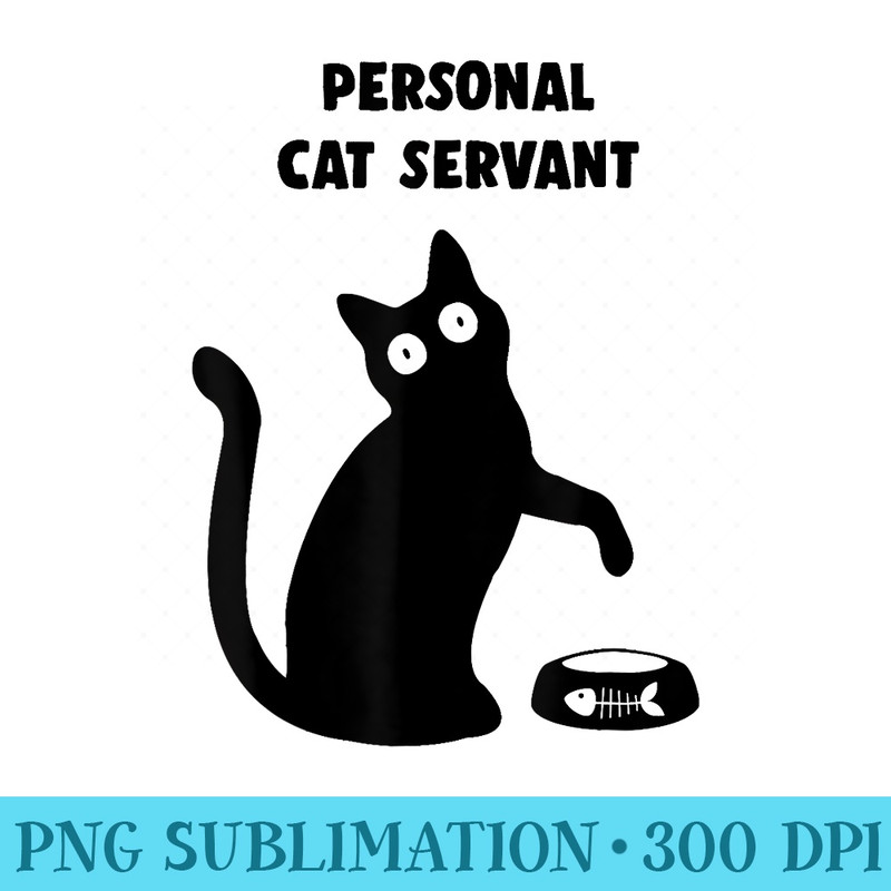 Personal Cat Servant black Cat Lover cat mom dad - Trendy PNG Designs - Bring Your Designs to Life