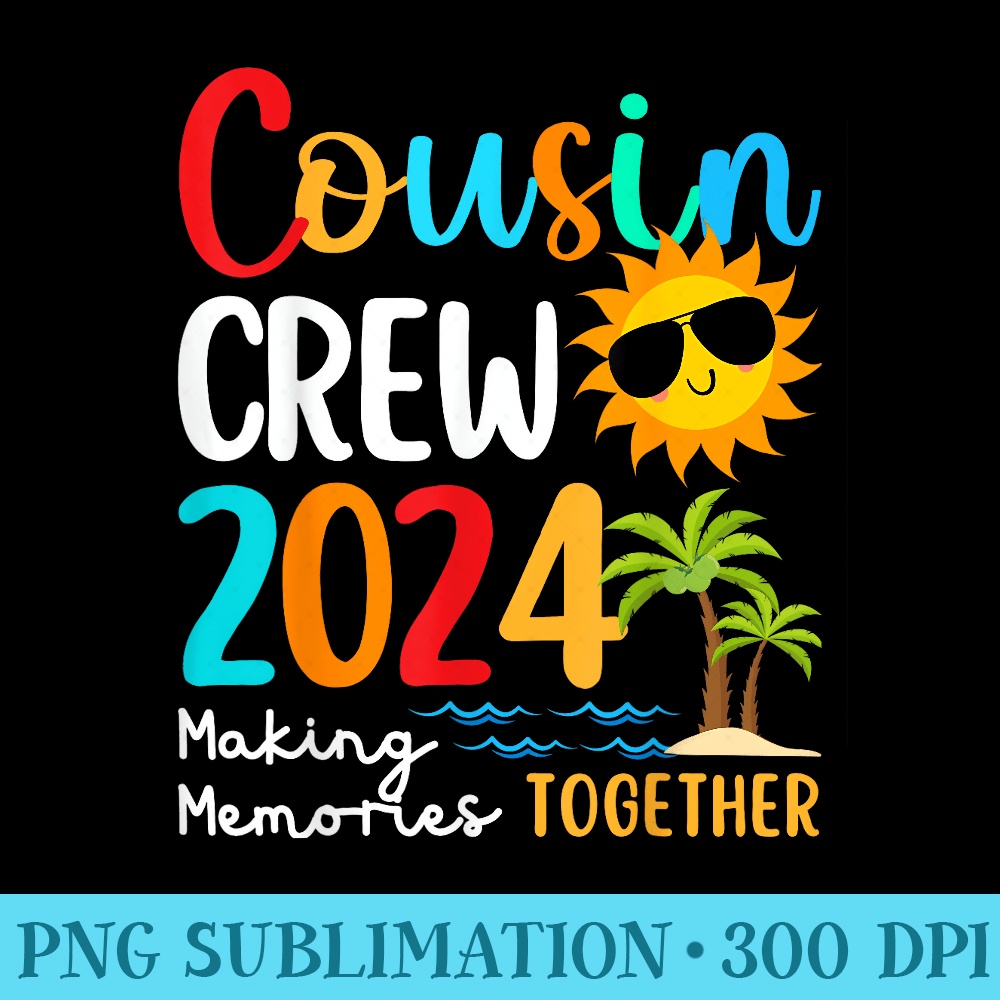 Cousin crew 2024 Summer Vacation Beach Family Trips Matching - High Quality PNG files - Transform Your Sublimation Creations