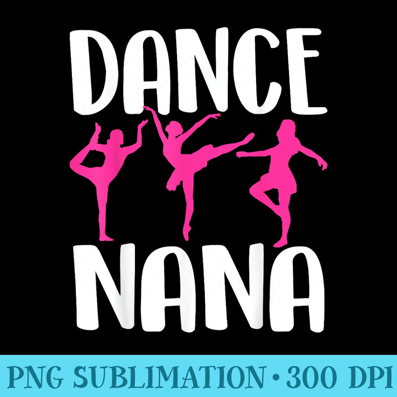 Dance nana shirt cute dancers grandmother gift - PNG Download Illustration - Enhance Your Apparel with Stunning Detail
