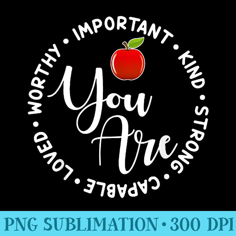 Your Are Important Kind Strong Capable Loved Worthy - Shirt Mockup Download - Unlock Vibrant Sublimation Designs