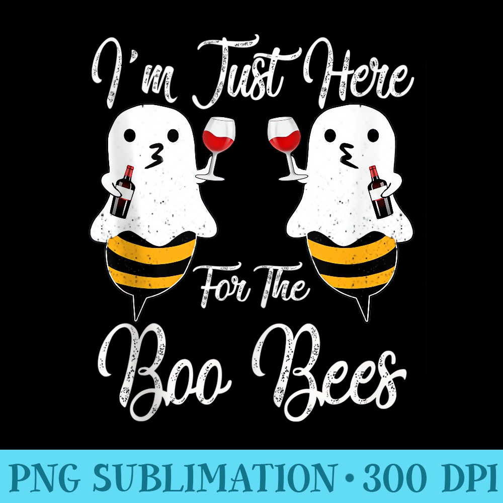 Iu2019m just here for the Boo Bees Halloween wine drinking Women - PNG File Download - Enhance Your Apparel with Stunning Detail