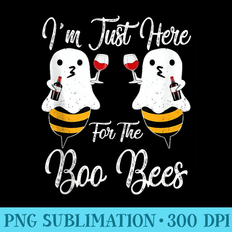 Iu2019m just here for the Boo Bees Halloween wine drinking Women - PNG File Download - Enhance Your Apparel with Stunning Detail