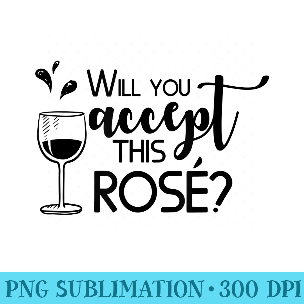 Will You Accept This Rose Funny Wine Lover T - PNG Download Transparent Background - Unleash Your Creativity