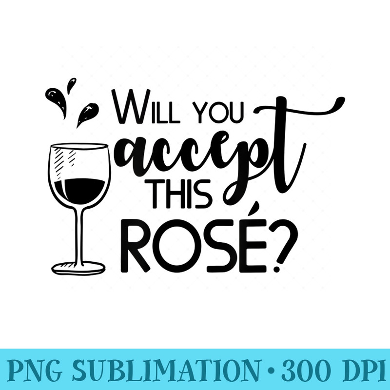 Will You Accept This Rose Funny Wine Lover T - PNG Download Transparent Background - Unleash Your Creativity