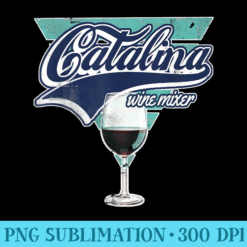 Catalina Wine Mixer T 2. - PNG Picture Gallery Download - Perfect for Sublimation Mastery