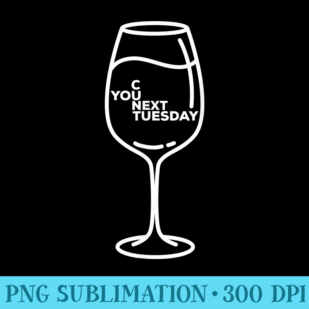 See You Next Tuesday Wine Drinking Club - Transparent PNG download - High Resolution And Print-Ready Designs