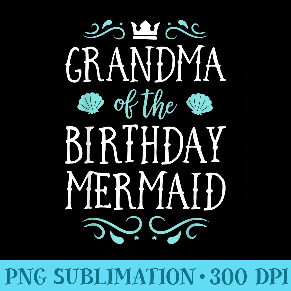 Grandma Of The Birthday Mermaid Family Matching - Transparent PNG download - Easy-To-Print And User-Friendly Designs