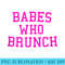 Babes Who Brunch Ladies Who Lunch Brunch Squad - High Resolution PNG Download - Perfect for Creative Projects