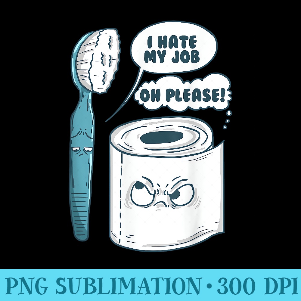 I Hate My Job Oh Please Funny Toilet Joke Humor Sayings - High Resolution Shirt PNG - Capture Imagination with Every Detail