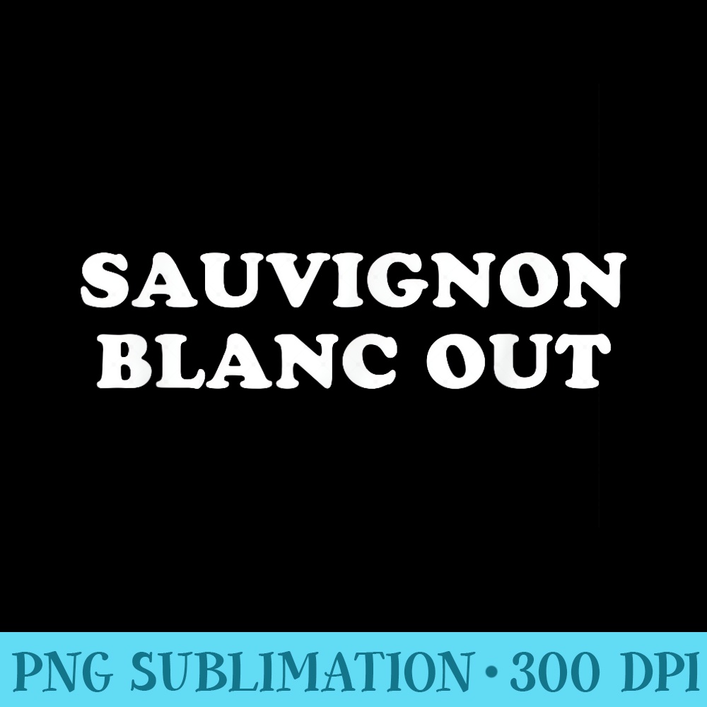 Sauvignon Blanc Out - Fashionable Shirt Design - Create with Confidence