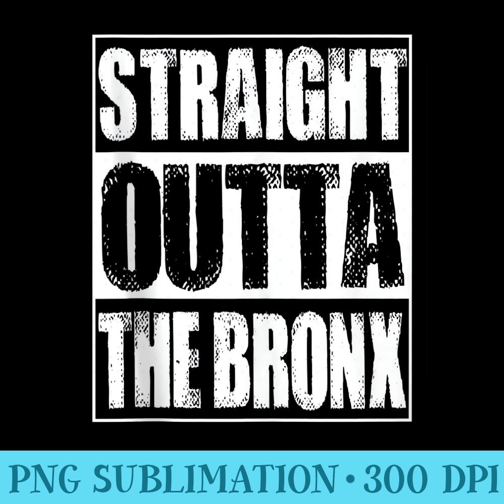 Vintage Straight Outta The Bronx - PNG Download Source - High Resolution And Print-Ready Designs