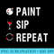 Sip, Paint, Repeat, Funny Paint and Wine Night T - High resolution PNG download - Transform Your Sublimation Creations