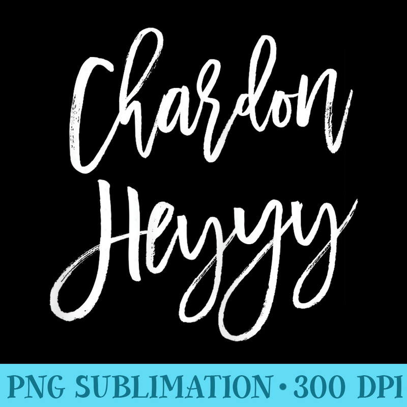 Chardon Heyyy Funny Bachelorette Party Wine Tasting - PNG Download Gallery - Lifetime Access To Purchased Files