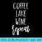 Lake Life Apparel Lake Lover Coffee Lake Wine Repeat - High Resolution PNG Download - Spice Up Your Sublimation Projects