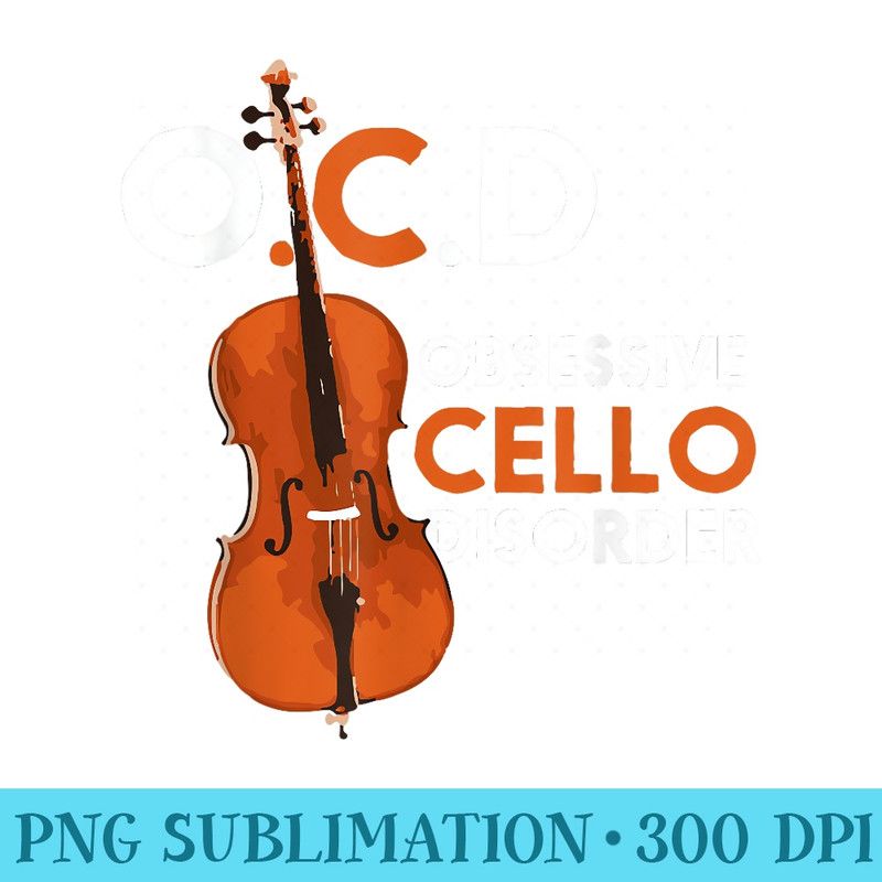 Cute Funny OCD Obsessive Cello Disorder Cellist - PNG design downloads - Perfect for Personalization