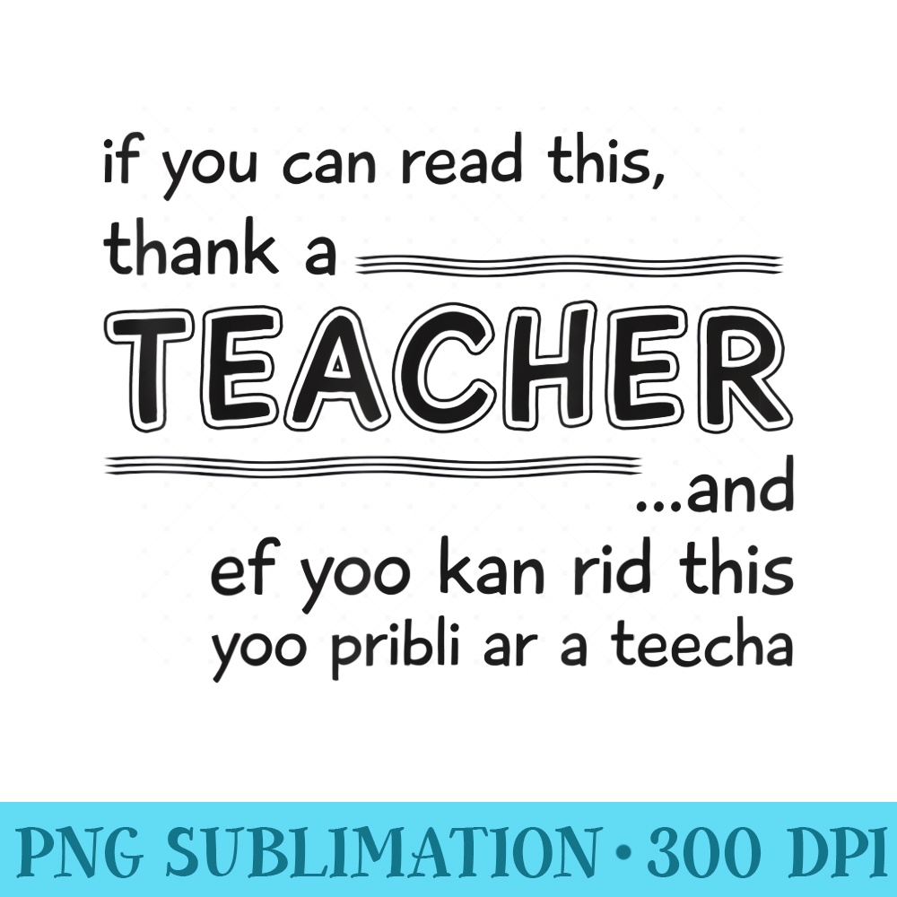 If You Can Read This, Thank A Teacher Funny Teaching - PNG Transparent Background Download - Unleash Your Inner Rebellion