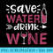 Save Water Drink Wine Wine Tasting - PNG Sublimation - Bring Your Designs to Life