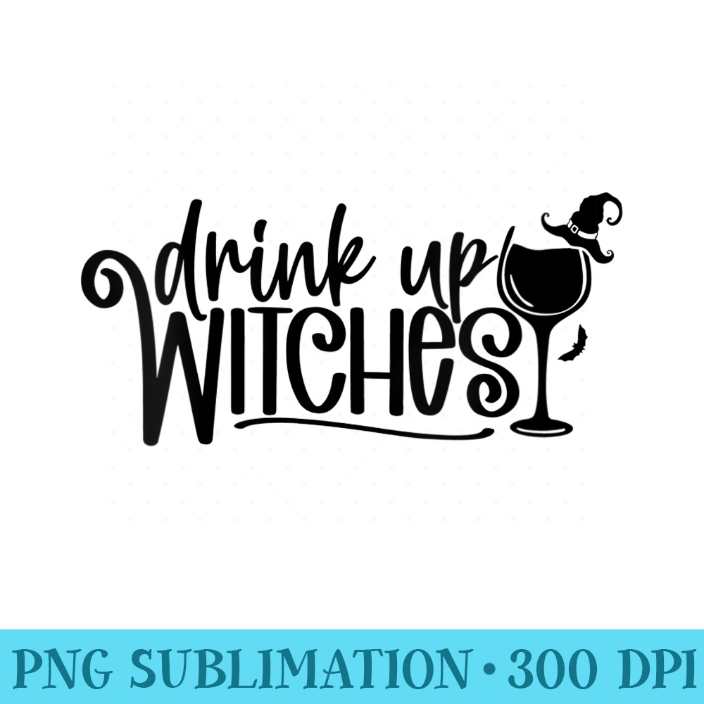 Womens Drink Up Witches Halloween Wine - PNG Download Collection - Lifetime Access To Purchased Files
