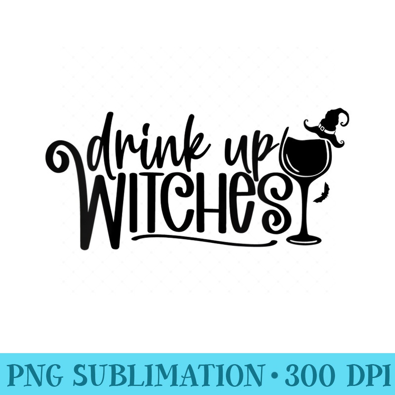 Womens Drink Up Witches Halloween Wine - PNG Download Collection - Lifetime Access To Purchased Files