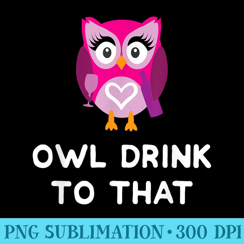 Cute Owl Drink To That Wine Drinking Women T - High resolution PNG download - Trendsetting And Modern Collections