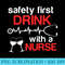 Safety First Drink with a Nurse Funny Wine Drinking - Shirt Illustration PNG - Defying the Norms