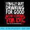 I Finally Quit Drinking For Good Now Drink For Evil - Sublimation backgrounds PNG - Lifetime Access To Purchased Files