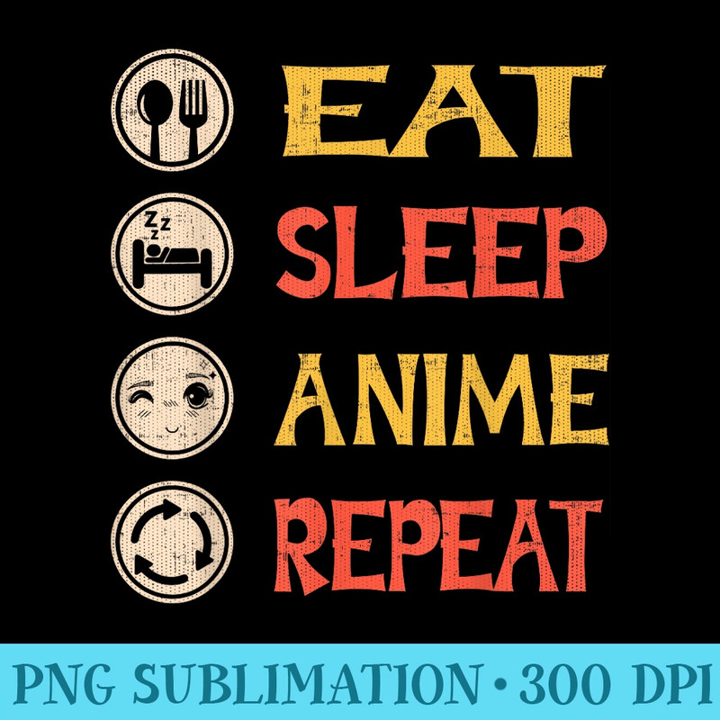 Eat Sleep Anime Repeat Anime T - Sublimation PNG download - Unique And Exclusive Designs