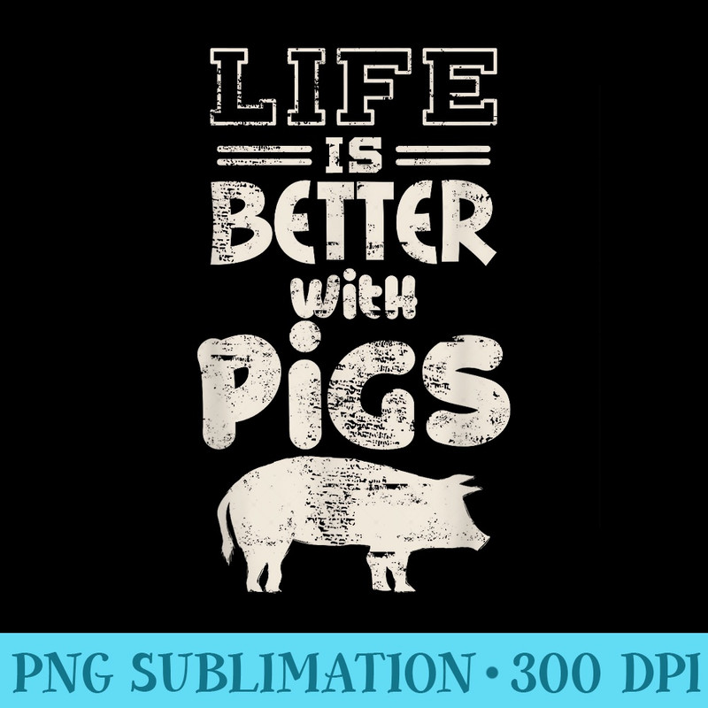 Life is Better With Pigs Design Idea Pigs Love - PNG Download Gallery - Easy-To-Print And User-Friendly Designs