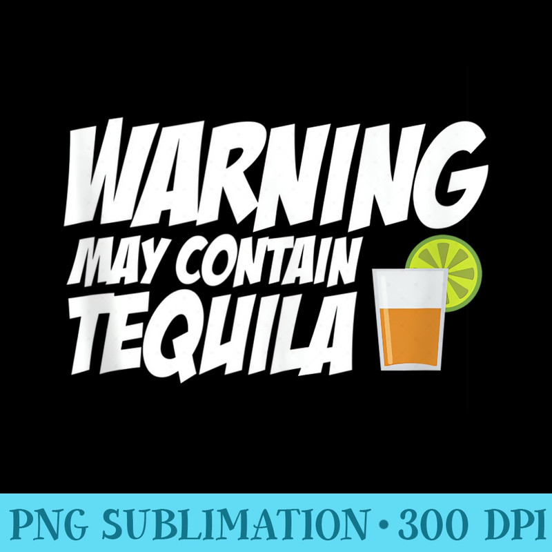 Warning May Contain Tequila Lover Saying - PNG Download Clipart - Easy-To-Print And User-Friendly Designs