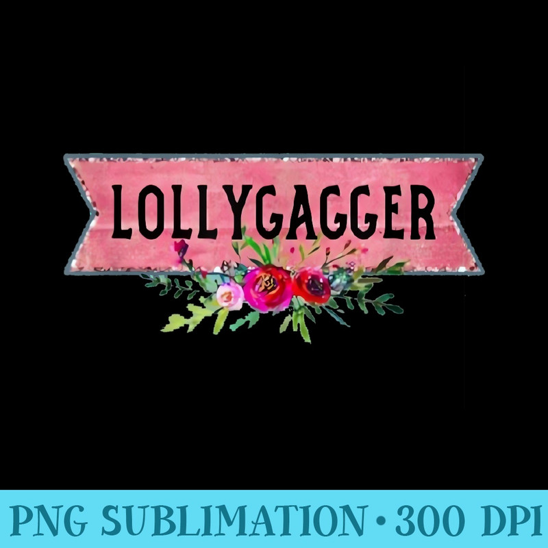 Lollygagger Apparel For Life - PNG Graphics Download - Perfect for Sublimation Art