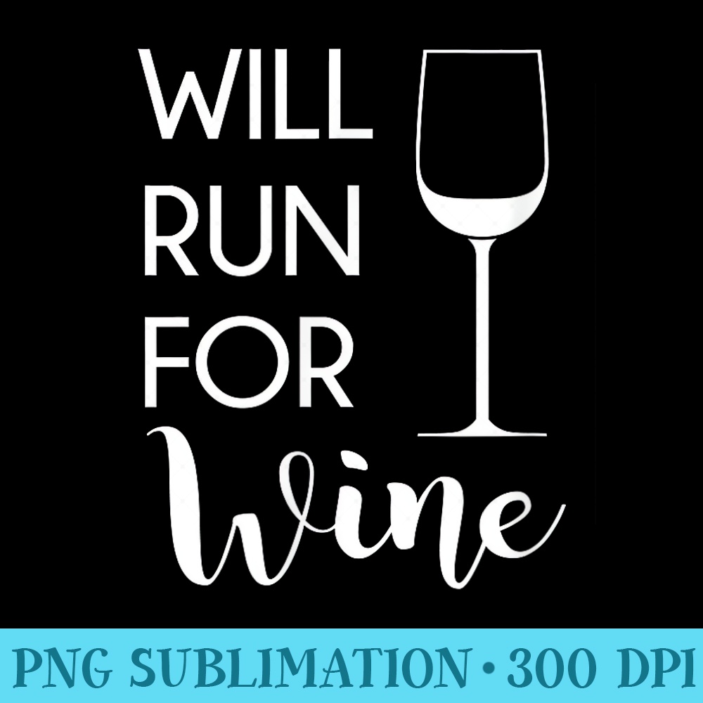 Will Run for Wine Funny Quote Wine Glass T - Sublimation templates PNG - Unlock Vibrant Sublimation Designs