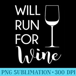 will run for wine funny quote wine glass t - sublimation templates png
