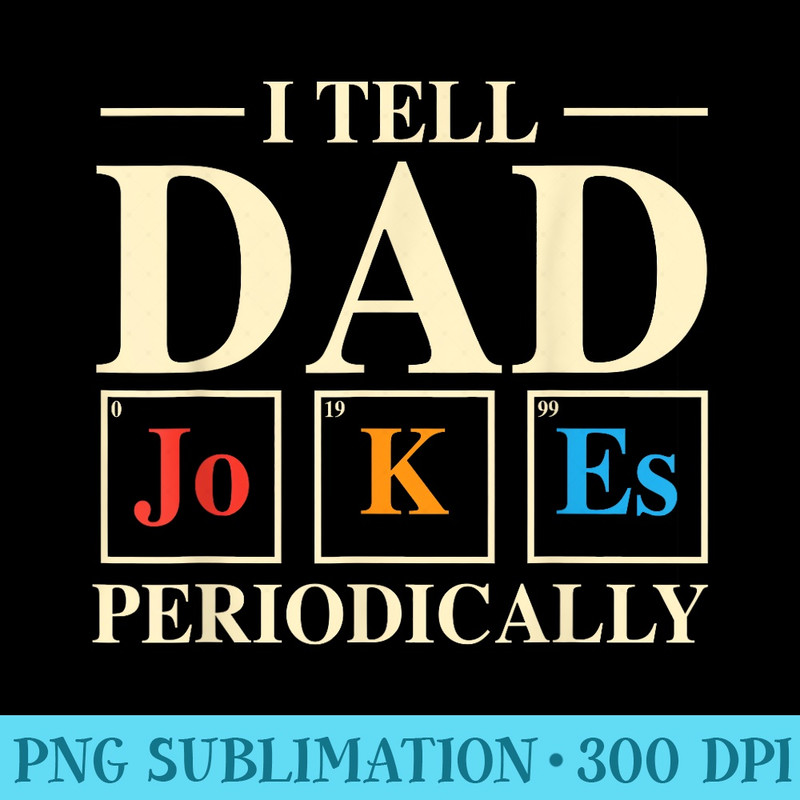 Cool Science Dad Joke I Tell Dad Jokes Periodically - PNG Art Files - Vibrant and Eye-Catching Typography
