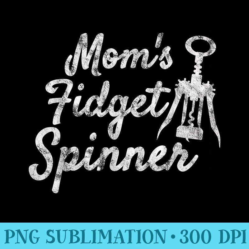 Moms Fidget Spinner Wine Opener Wine Lover Novelty - Modern PNG designs - Easy-To-Print And User-Friendly Designs