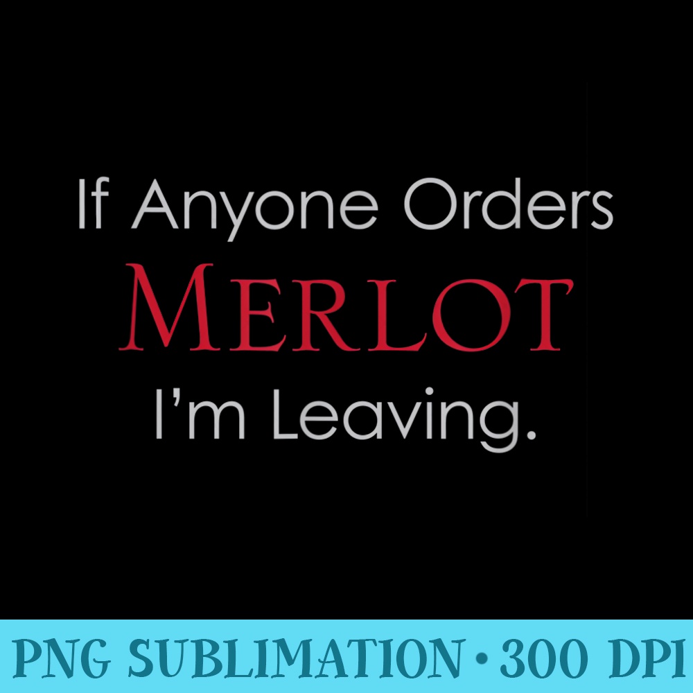 Funny Wine T If Anyone Orders Merlot - PNG Download Button - Perfect for Personalization