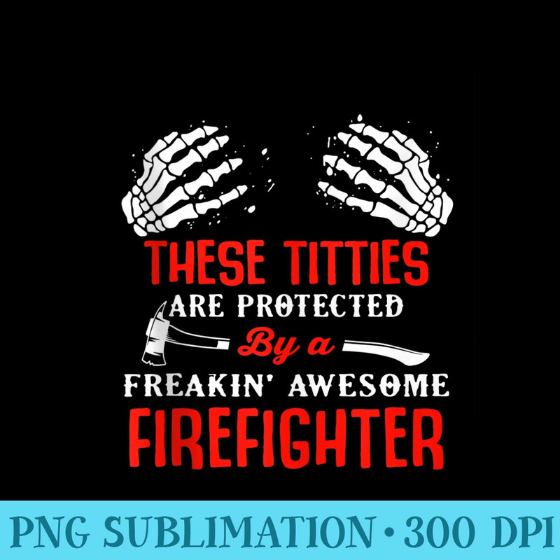 These titties are protected by a Firefighter - PNG design downloads - Eco Friendly And Sustainable Digital Products
