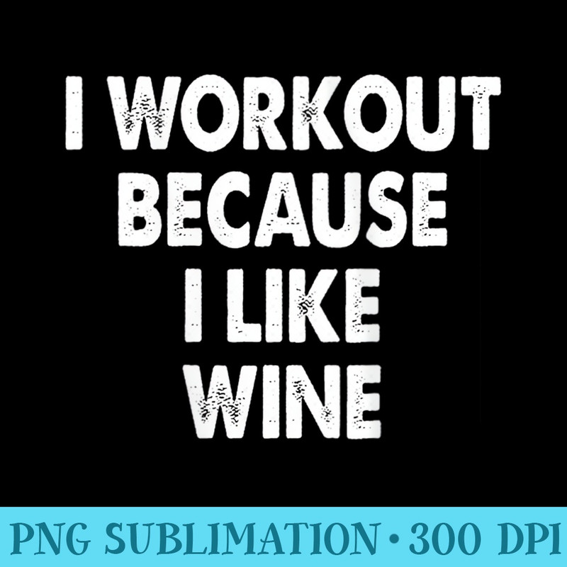 Womens I Workout Like Wine Motivation Gym Cardio Lift Weights Yoga - Shirt Printing Template PNG - Instantly Transform Your Sublimation Projects