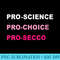 Womens Funny Pro Science Pro Choice Prosecco Political Activist - Shirt Vector Illustration - Vibrant and Eye-Catching Typography