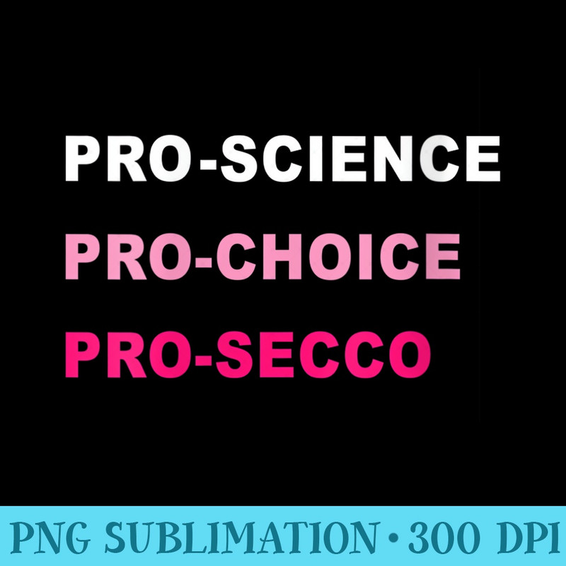 Womens Funny Pro Science Pro Choice Prosecco Political Activist - Shirt Vector Illustration - Vibrant and Eye-Catching Typography