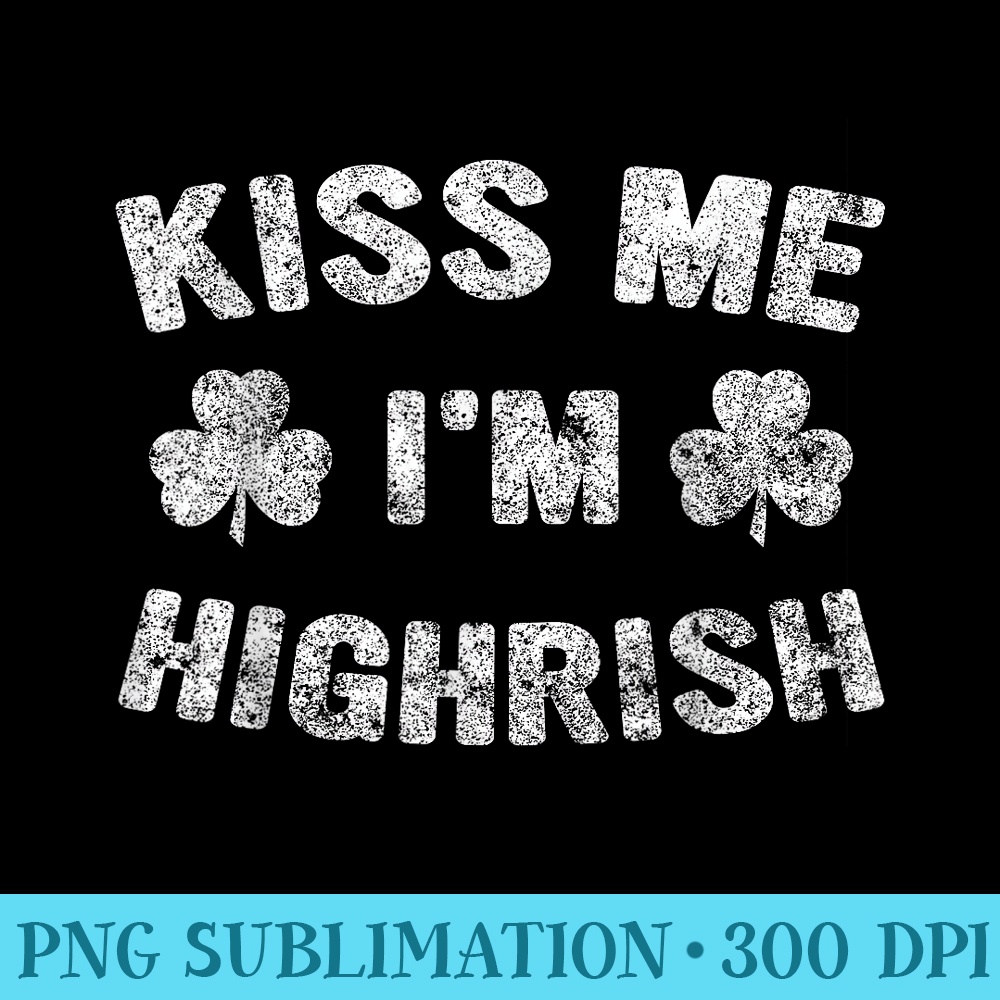 Saint Patricks Day Funny Kiss Me Im Highrish - PNG Image Download - Capture Imagination with Every Detail