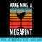 Make Mine A Mega Pint funny Wine Drinkers Megapint - Transparent PNG Download - Transform Your Sublimation Creations