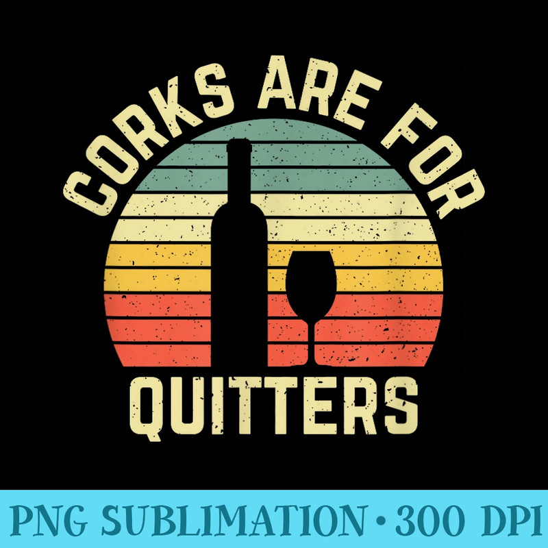Vintage Wine Corks are for Quitters - PNG Download Transparent Background - Bold & Eye-catching